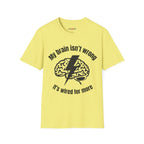 My Brain Isn’t Wrong. It's Wired For More T-Shirt