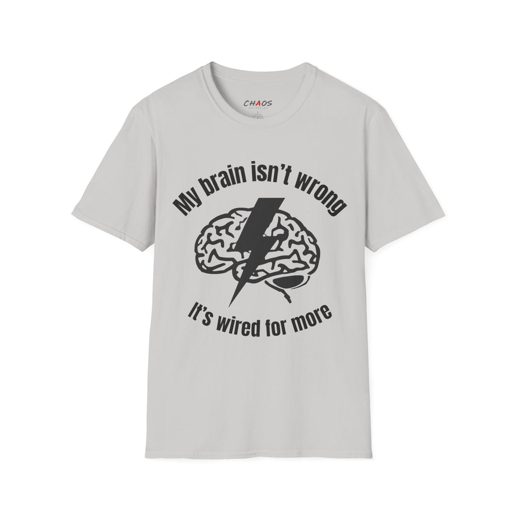 My Brain Isn’t Wrong. It's Wired For More T-Shirt