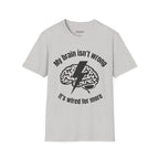 My Brain Isn’t Wrong. It's Wired For More T-Shirt