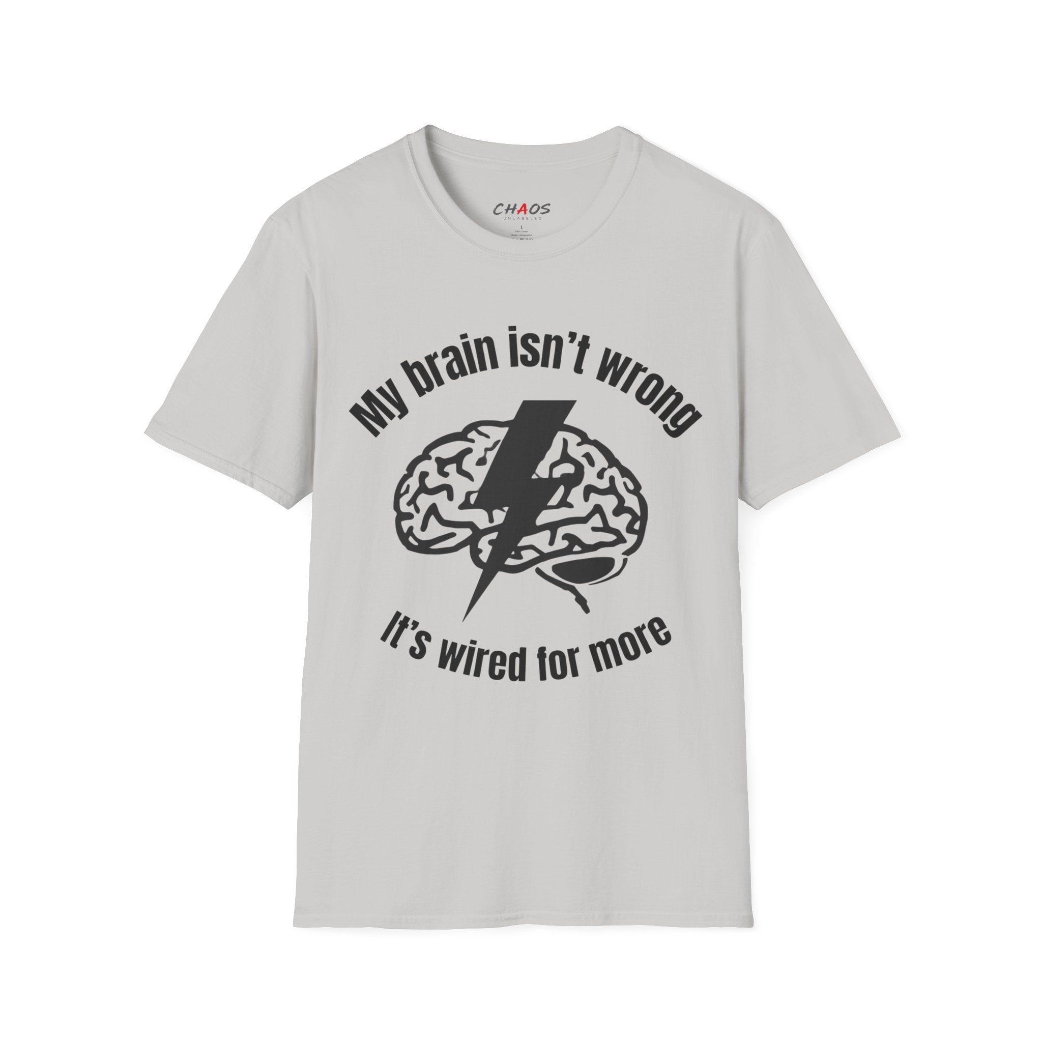 My Brain Isn’t Wrong. It's Wired For More T-Shirt