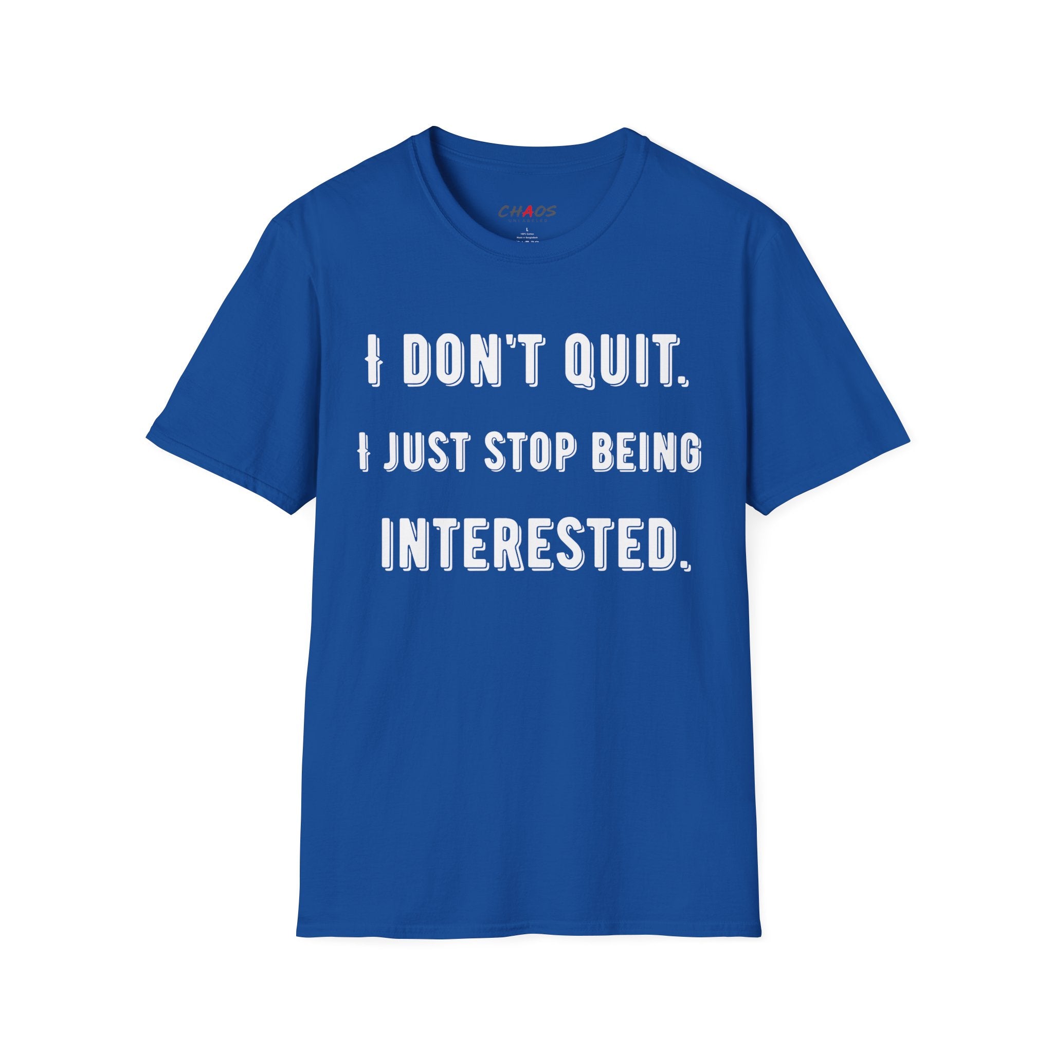 I Don't Quit. I Just Stop Beeing Intrested T-Shirt