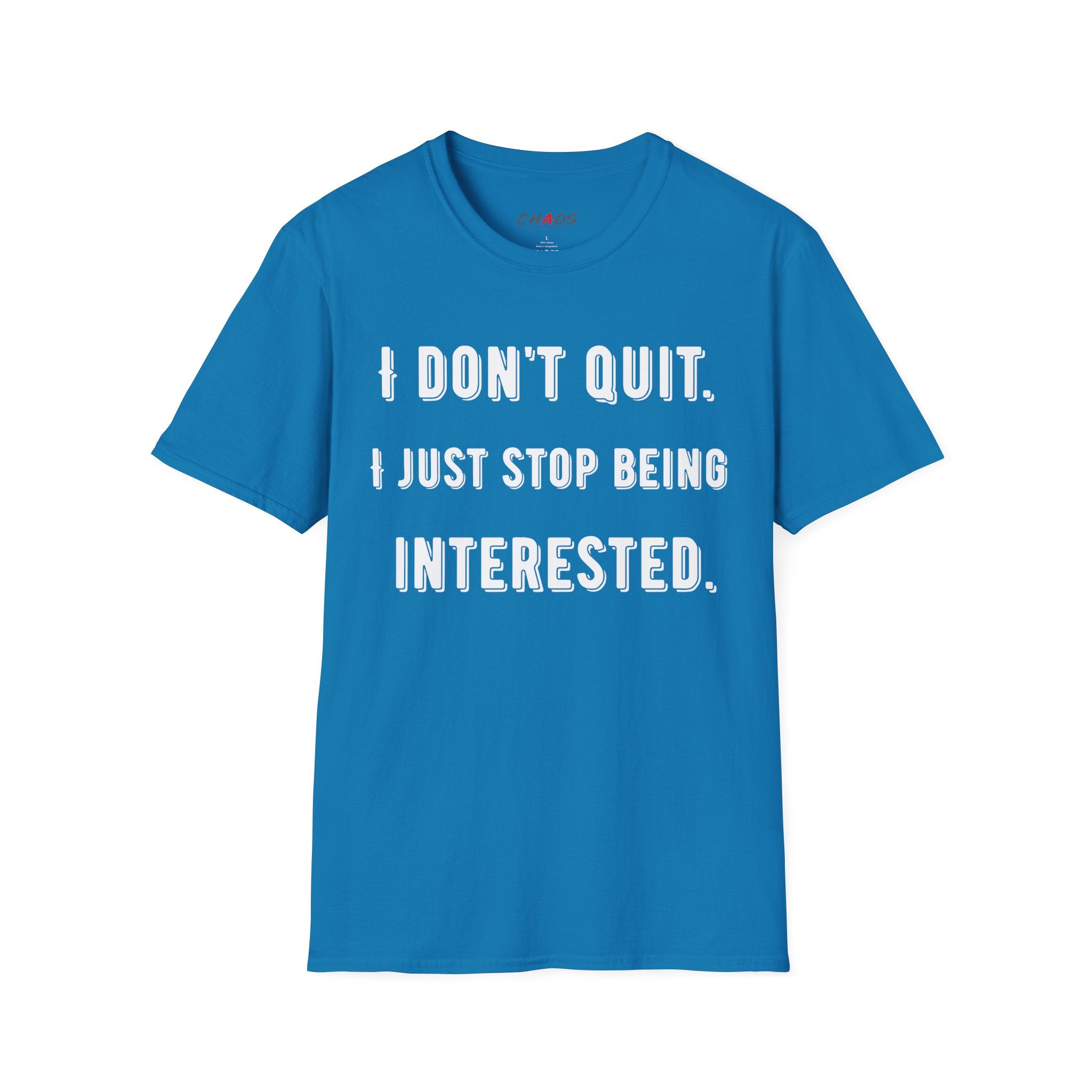 I Don't Quit. I Just Stop Beeing Intrested T-Shirt