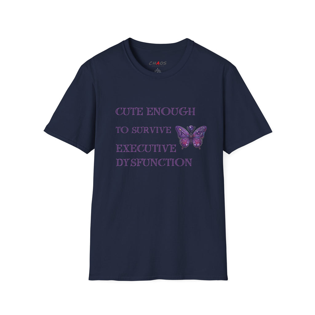 Cute Enough To Survive Executive Dysfunction T-Shirt