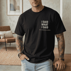 I SAID WHAT I SAID NO FURTHER QUESTIONS T-SHIRT