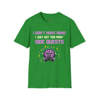 I DON’T HAVE ADHD. I Just Got Too Many Side Quests T-Shirt