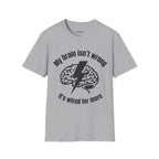 My Brain Isn’t Wrong. It's Wired For More T-Shirt