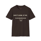 Don't Look At Me. I'm Already Distracted T-Shirt