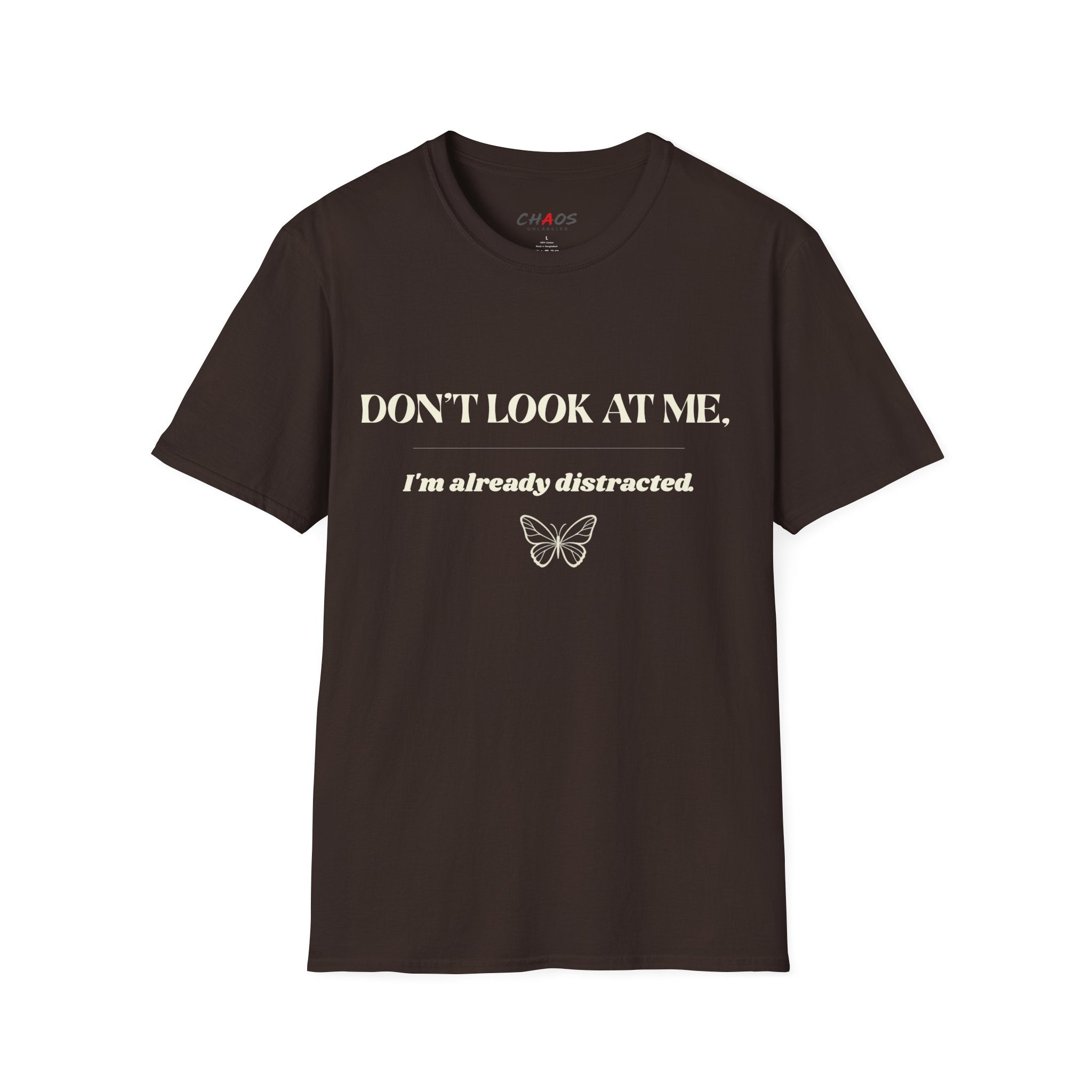 Don't Look At Me. I'm Already Distracted T-Shirt