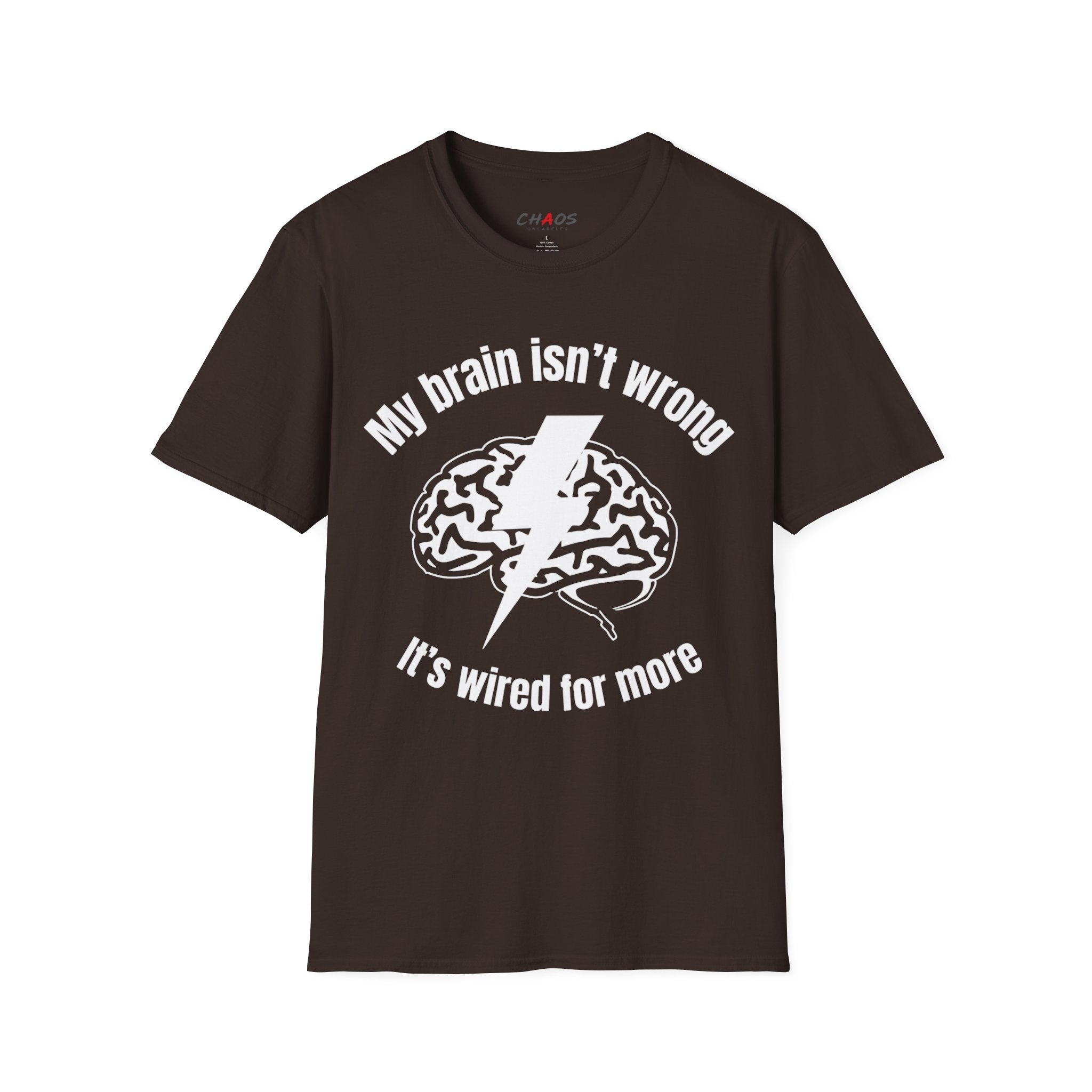 My Brain Isn’t Wrong. It's Wired For More T-Shirt