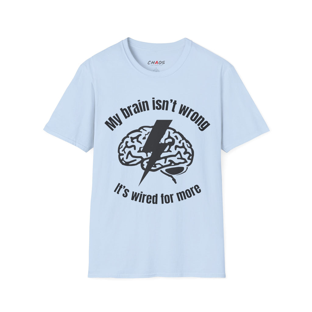 My Brain Isn’t Wrong. It's Wired For More T-Shirt