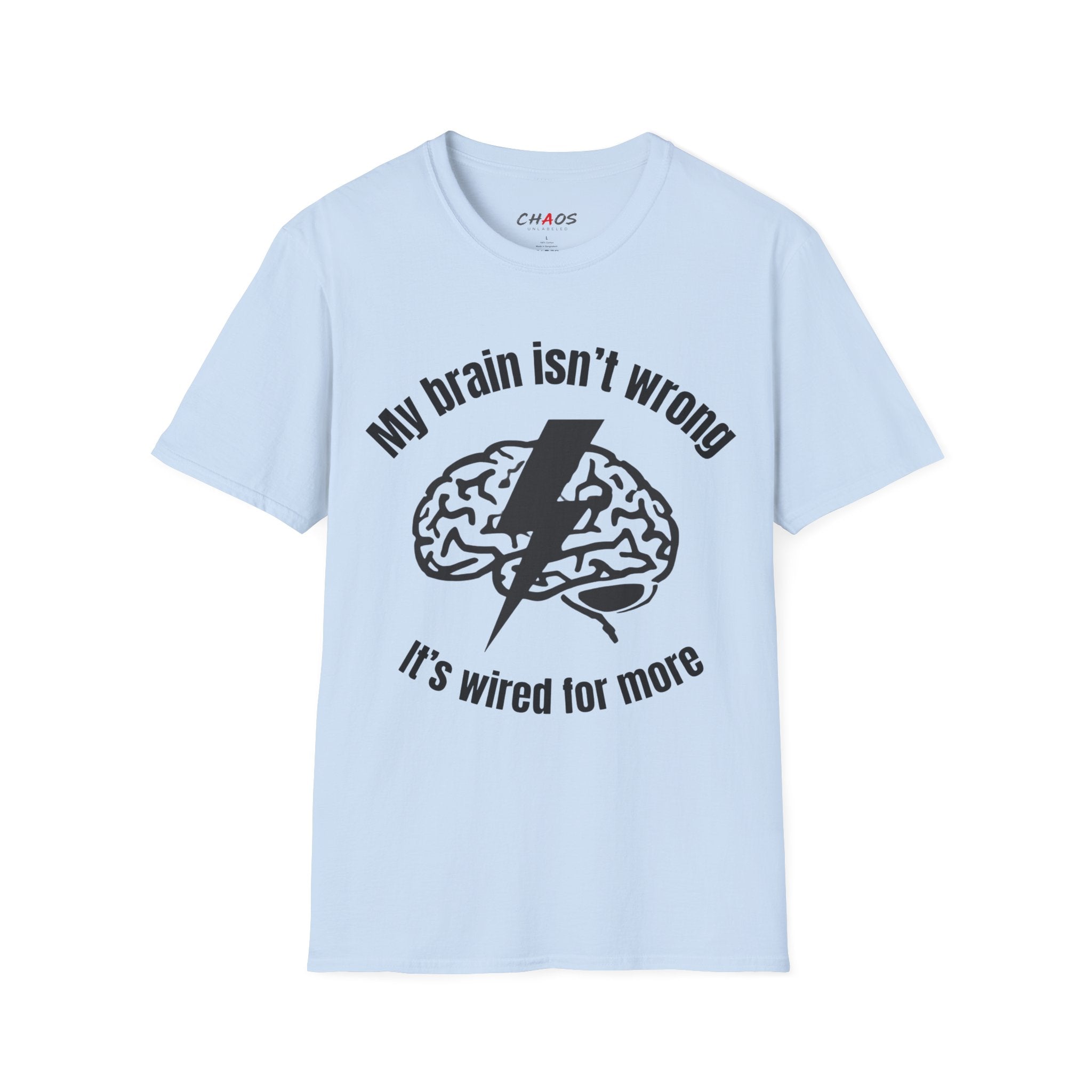 My Brain Isn’t Wrong. It's Wired For More T-Shirt