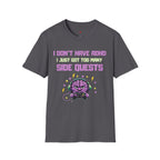 I DON’T HAVE ADHD. I Just Got Too Many Side Quests T-Shirt