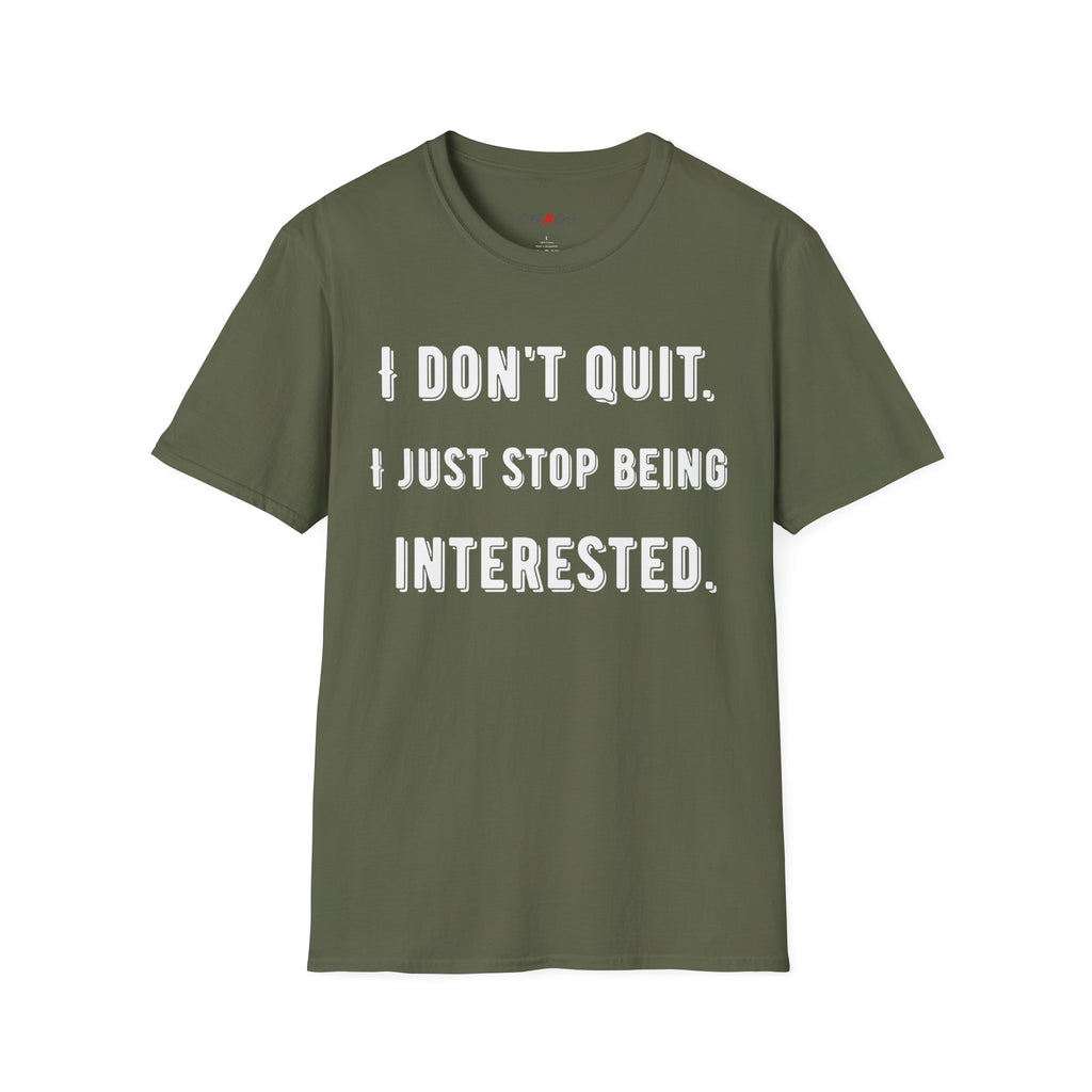 I Don't Quit. I Just Stop Beeing Intrested T-Shirt