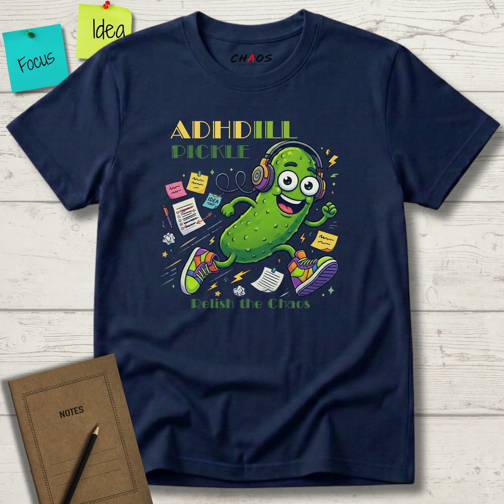 ADHDill Pickle. Relish The Chaos T-Shirt