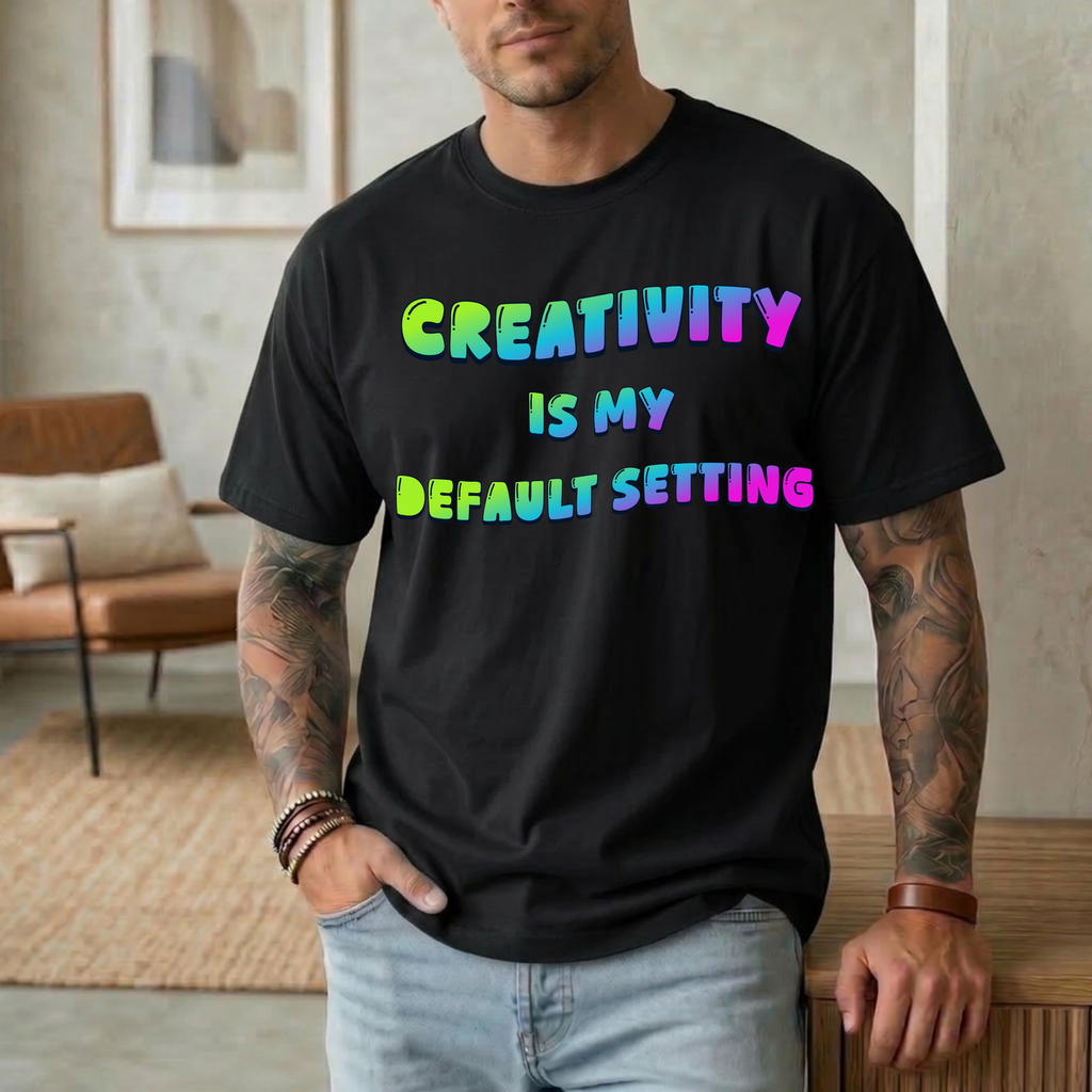 Creativity is my Default Setting T-Shirt