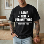 I Came Here For One Thing Forgot What It Was T-Shirt