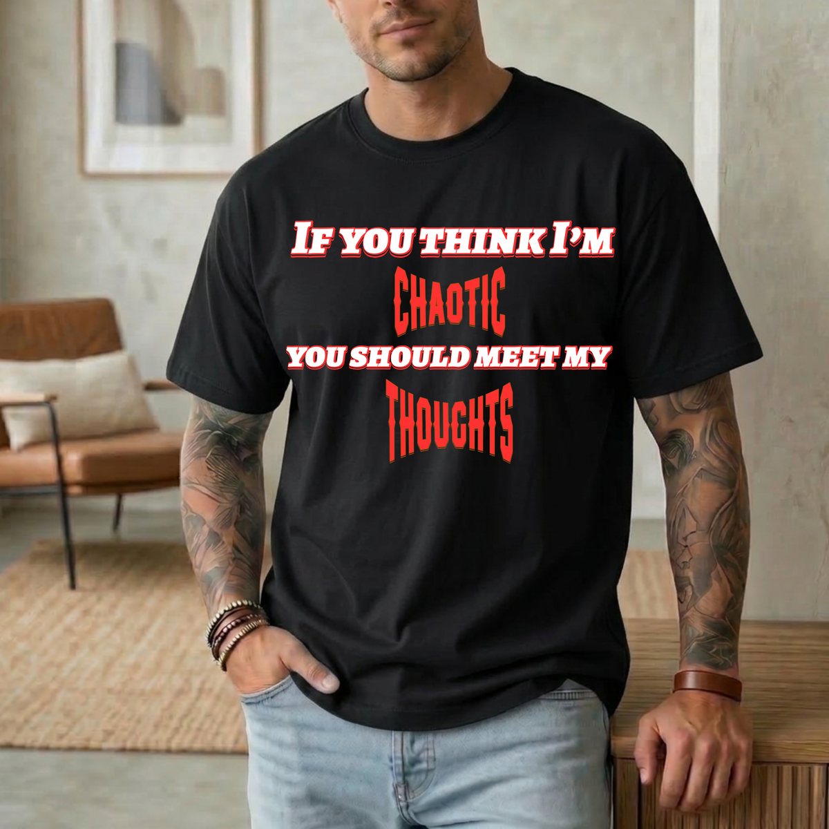 If You Think I’m Chaotic, You Should Meet My Thoughts T-Shirt