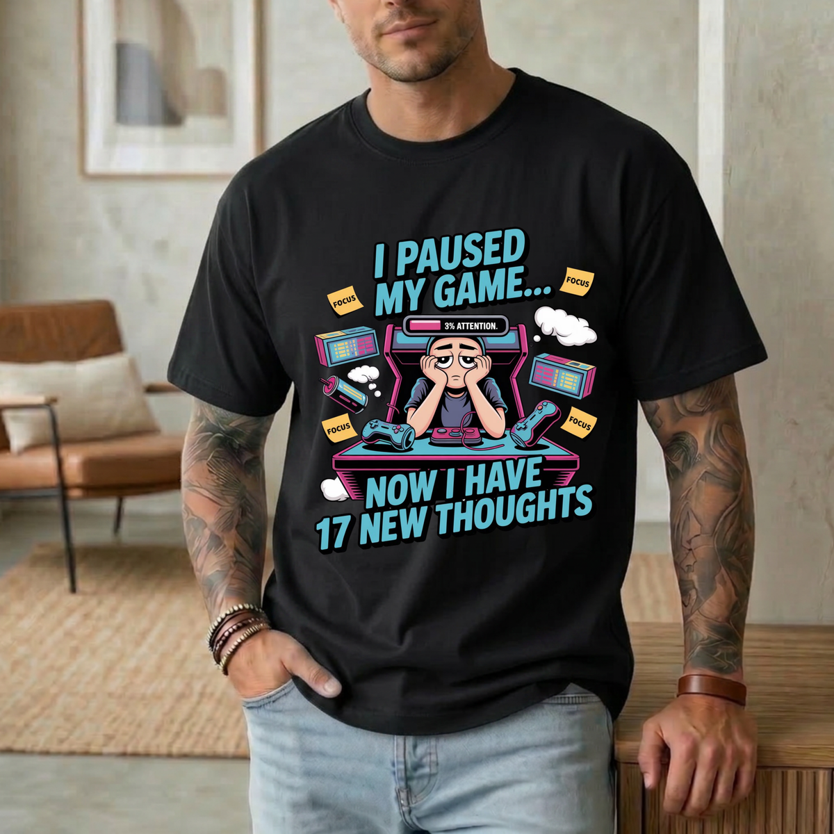 I Paused My Game Now I Have 17 New Thoughts T-Shirt