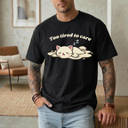 Too Tired To Care T-Shirt