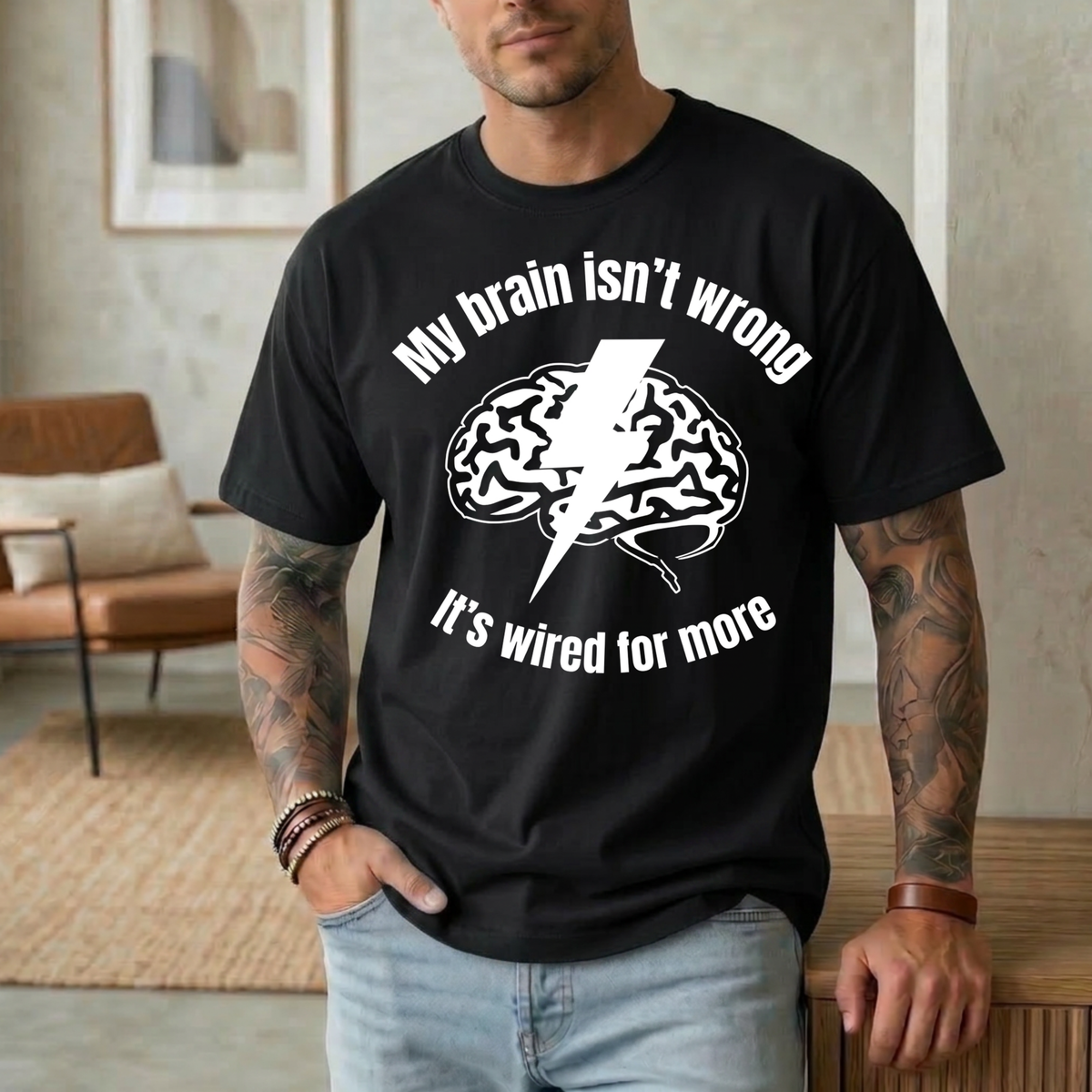 My Brain Isn’t Wrong. It's Wired For More T-Shirt