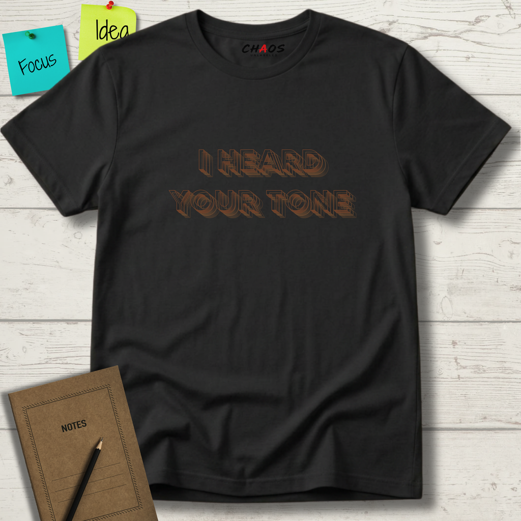 I HEARD YOUR TONE T-SHIRT