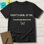 Don't Look At Me. I'm Already Distracted T-Shirt