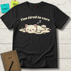 Too Tired To Care T-Shirt