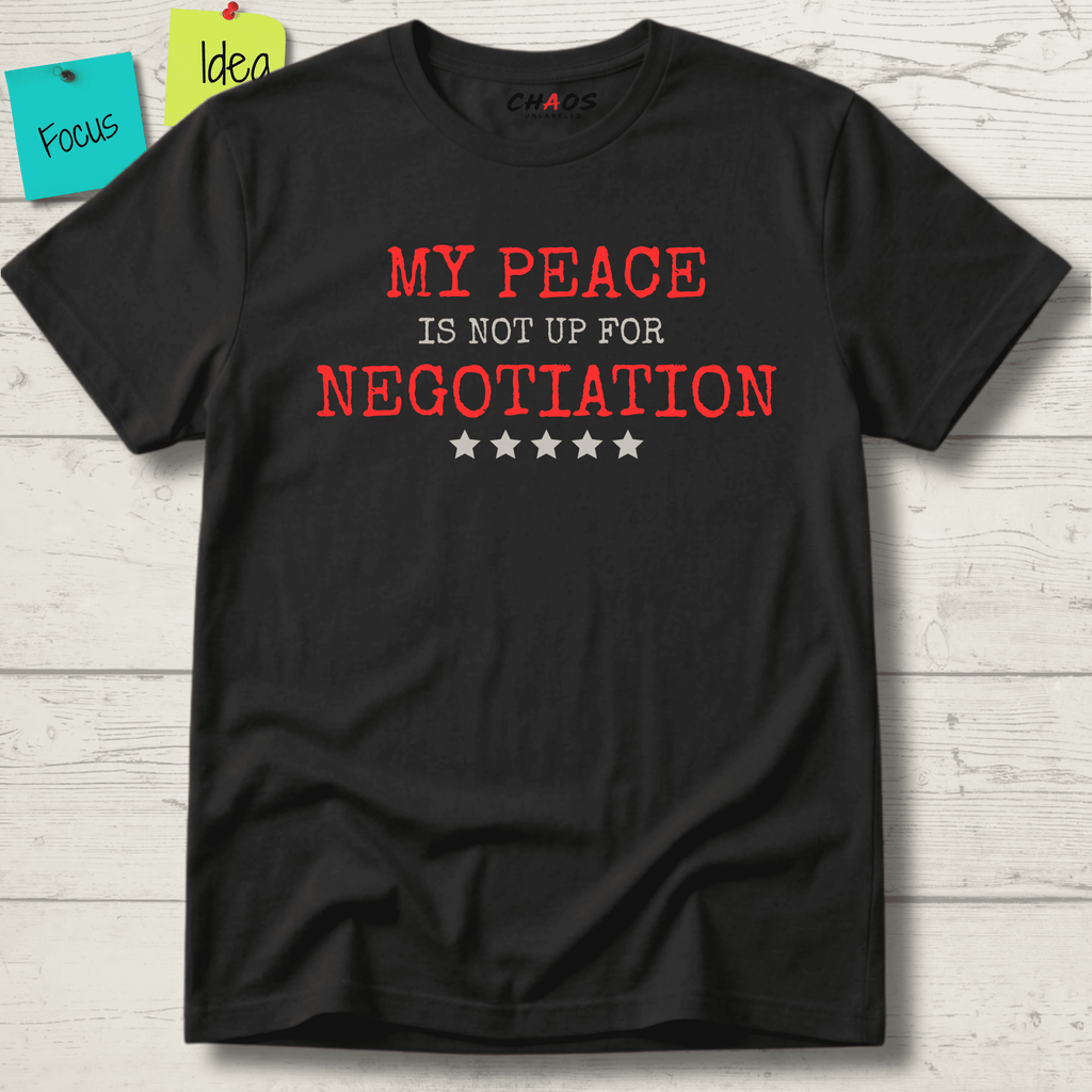 MY PEACE IS NOT UP FOR NEGOTIATION T-SHIRT
