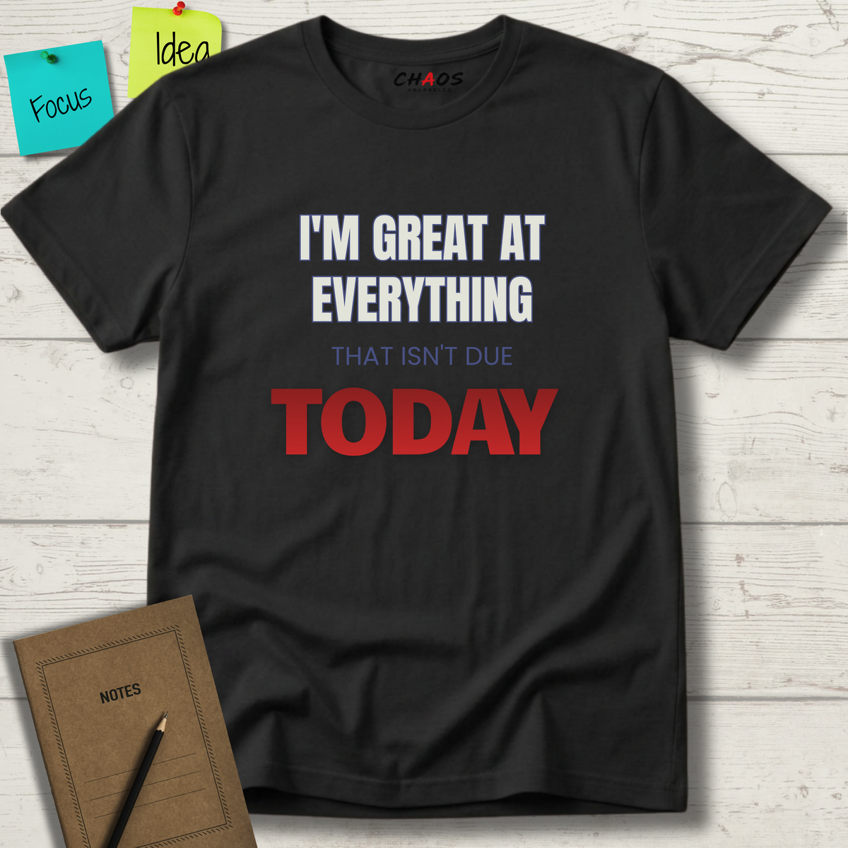 I'M GREAT AT EVERYTHING THAT ISN'T DUE TODAY T-SHIRT