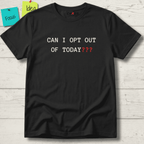 CAN I OPT OUT OF TODAY T-SHIRT