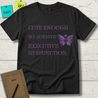 Cute Enough To Survive Executive Dysfunction T-Shirt