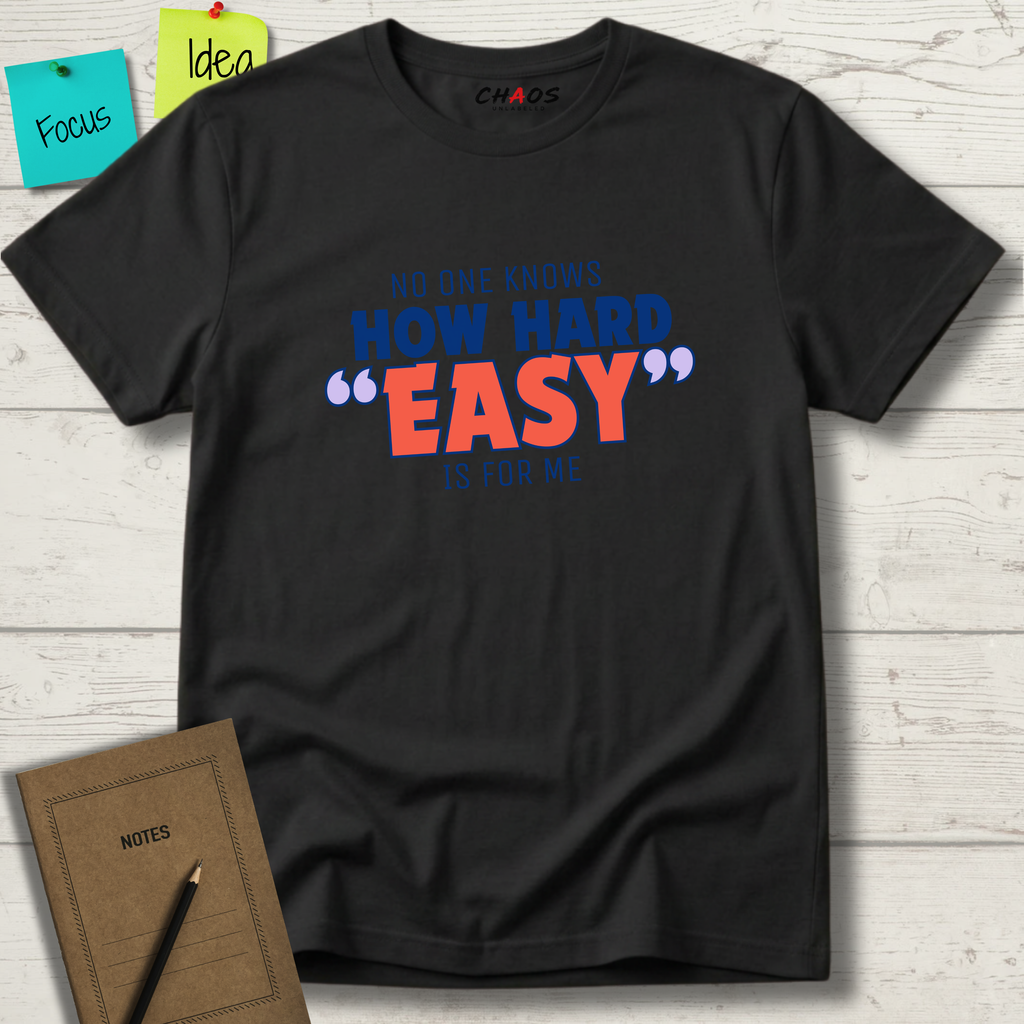 NO ONE KNOWS HOW HARD “EASY” IS FOR ME T-SHIRT