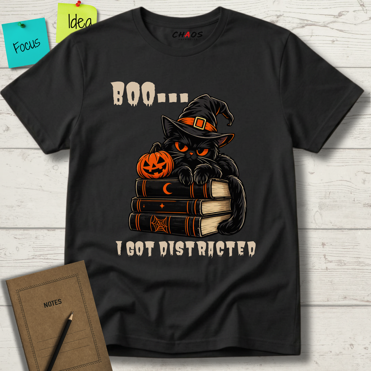 BOO... I GOT DISTRACTED T-SHIRT