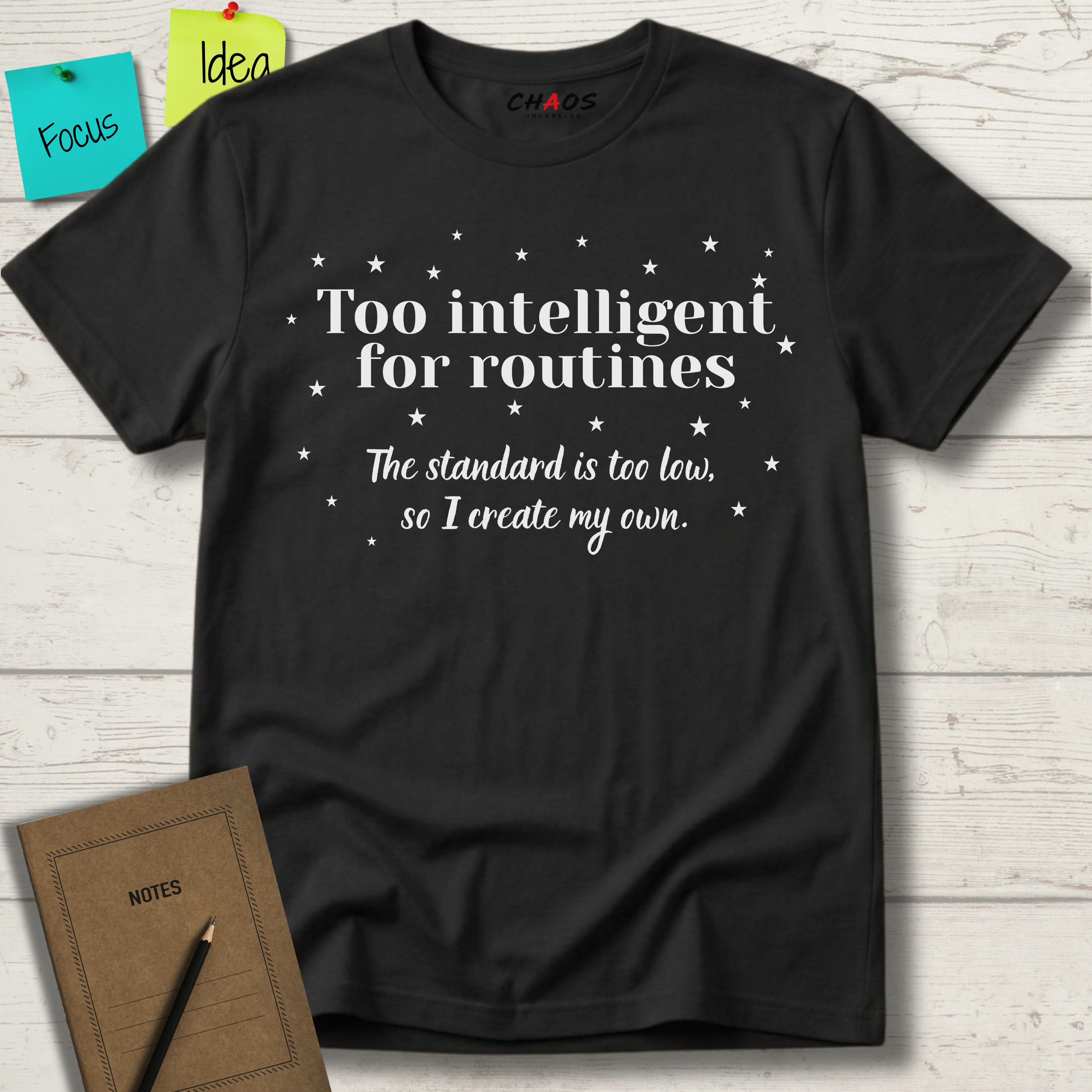 Too Intelligent For Routines. The Standard Is Too Low, So I Create My Own T-Shirt