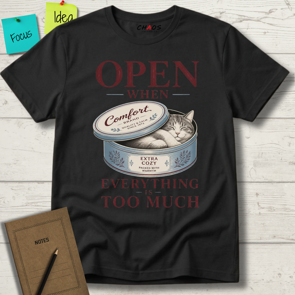 OPEN WHEN EVERYTHING IS TOO MUCH T-SHIRT
