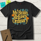 My Brain Refuses Ordinary T-Shirt