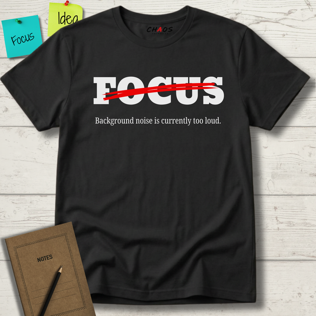 FOCUS BACKGROUND NOISE IS CURRENTLY TOO LOUD T-SHIRT