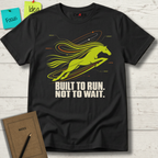 BUILT TO RUN NOT TO WAIT T-SHIRT
