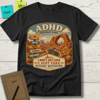 ADHD NATIONAL PARK I DON'T GET LOST I JUST TAKE SCENIC DETOURS T-SHIRT