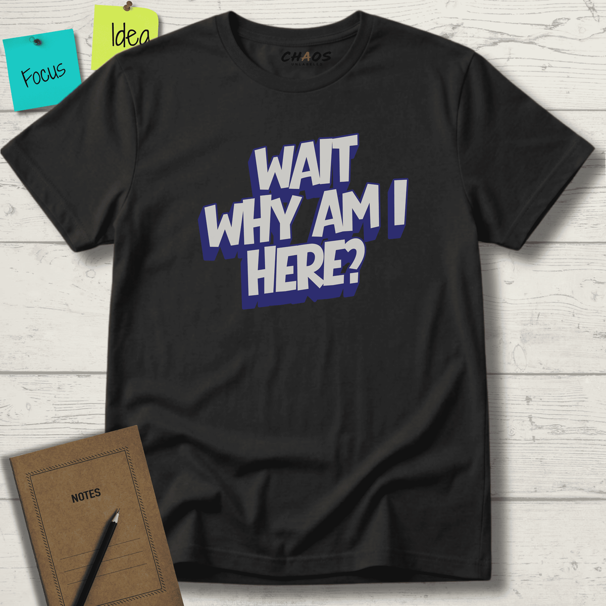 WAIT WHY AM I HERE? T-SHIRT