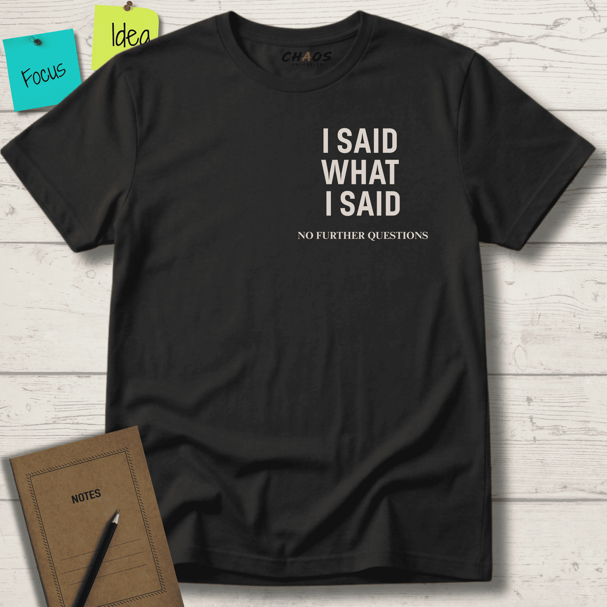 I SAID WHAT I SAID NO FURTHER QUESTIONS T-SHIRT