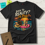 BACK TO REALITY? I'LL PASS T-SHIRT