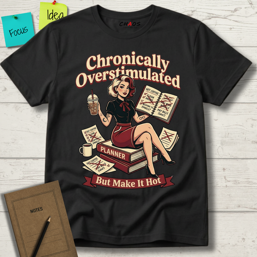 CHRONICALLY OVERSTIMULATED BUT MAKE IT HOT T-SHIRT
