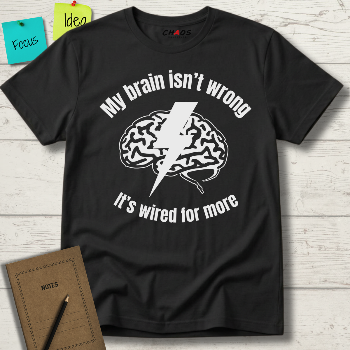 My Brain Isn’t Wrong. It's Wired For More T-Shirt