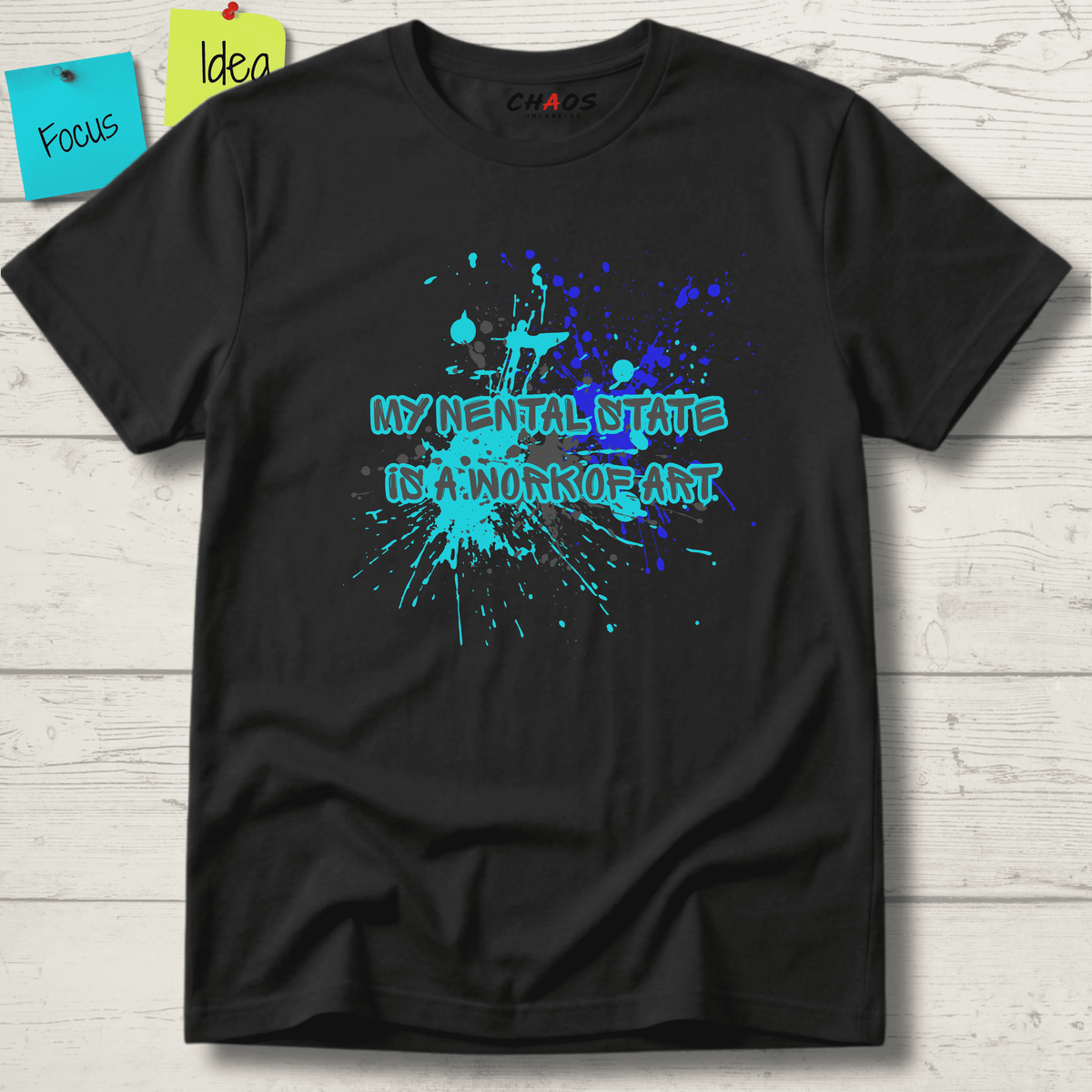 MY MENTAL STATE IS A WORK OF ART T-SHIRT