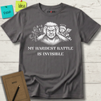 MY HARDEST BATTLE IS INVISIBLE T-Shirt