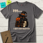 BOO... I GOT DISTRACTED T-SHIRT