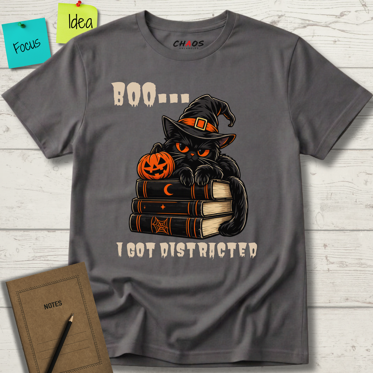 BOO... I GOT DISTRACTED T-SHIRT