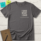 I SAID WHAT I SAID NO FURTHER QUESTIONS T-SHIRT