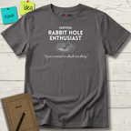 CERTIFIED Rabbit Hole Enthusiast. I just wanted to check one thing T-Shirt